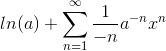 ln(a)+\sum_{n=1}^{\infty} \frac{1}{-n}a^{-n}x^n