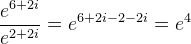 \frac{e^{6+2i}}{e^{2+2i}}=e^{6+2i-2-2i}=e^4