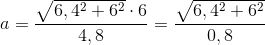 a=\frac{\sqrt{6,4^2+6^2}\cdot 6}{4,8}=\frac{\sqrt{6,4^2+6^2}}{0,8}
