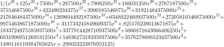 \\1/(x^{25}+125 x^{24}+7500 x^{23}+287500 x^{22}+7906250 x^{21}+166031250 x^{20}+2767187500 x^{19}+37554687500 x^{18}+422490234375 x^{17}+3990185546875 x^{16}+31921484375000 x^{15}+217646484375000 x^{14}+1269604492187500 x^{13}+6348022460937500 x^{12}+27205810546875000 x^{11}+99754638671875000 x^{10}+311733245849609375 x^9+825176239013671875 x^8+1833724975585937500 x^7+3377914428710937500 x^6+5066871643066406250 x^5+6031990051269531250 x^4+5483627319335937500 x^3+3576278686523437500 x^2+1490116119384765625 x+298023223876953125)