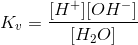 K_v=\frac{[H^+][OH^-]}{[H_2O]}