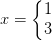 x=\left\{\begin{matrix} 1\\3 \end{matrix}\right.