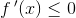 f{\, }'(x)\leq 0