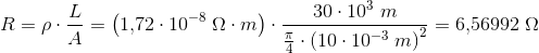 R=\rho \cdot \frac{L}{A}=\left ( 1{,}72\cdot 10^{-8}\; \Omega\cdot m \right )\cdot \frac{30\cdot 10^3\; m}{\frac{\pi }{4}\cdot \left ( 10\cdot 10^{-3}\; m \right )^2}=6{,}56992\; \Omega