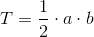 T=\frac{1}{2}\cdot a\cdot b