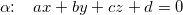 \small \alpha \! \! :\; \; \; ax+by+cz+d=0