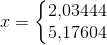 x=\left\{\begin{matrix} 2{,}03444\\5{,}17604 \end{matrix} \right .