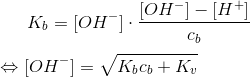 K_b = [OH^-]\cdot \frac{[OH^-]-[H^+]}{c_b} \\ \\ \Leftrightarrow [OH^-]=\sqrt{K_bc_b+K_v}