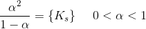 \frac{\alpha ^2 }{1-\alpha }=\{K_s\}\; \; \; \; \; 0<\alpha <1