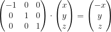 \begin{pmatrix} -1 &0 &0 \\ 0&1 &0 \\ 0&0 &1 \end{pmatrix}\cdot \begin{pmatrix} x\\y \\ z \end{pmatrix}=\begin{pmatrix} -x\\ y \\ z \end{pmatrix}