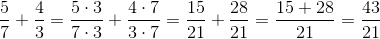 \frac{5}{7}+\frac{4}{3}=\frac{5\cdot 3}{7\cdot 3}+\frac{4\cdot 7}{3\cdot 7}=\frac{15}{21}+\frac{28}{21}=\frac{15+28}{21}=\frac{43}{21}