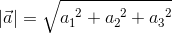 |\vec{a}|=\sqrt{a_1^{~2}+a_2^{~2}+a_3^{~2}}