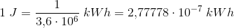 1\; J=\frac{1}{3{,}6\cdot 10^6}\; kWh=2{,}77778\cdot 10^{-7}\; kWh