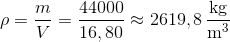 \rho=\frac{m}{V}=\frac{44000}{16,80}\approx 2619,8\,\frac{\text{kg}}{\text{m}^3}