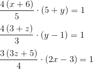 \newline \frac{4\left ( x+6 \right )}{5}\cdot (5+y)=1\newline\newline \frac{4\left ( 3+z \right )}{3}\cdot \left ( y-1 \right )=1\newline\newline \frac{3\left ( 3z+5 \right )}{4}\cdot \left ( 2x-3 \right )=1