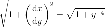 \sqrt{1+\left ( \frac{\mathrm{d} x}{\mathrm{d} y} \right )^2}=\sqrt{1+y^{-4}