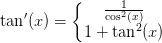 \tan{}'(x)=\left\{\begin{matrix} \frac{1}{\cos^2(x)}\\ 1+\tan^2(x) \end{matrix}\right.