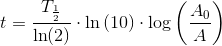 t=\frac{T_{\frac{1}{2}}}{\ln(2)}\cdot \ln\left( 10 \right )\cdot \log\left (\frac{A_0}{A} \right )
