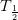T_{\frac{1}{2}}