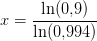 x=\frac{ \ln(0{,}9)}{\ln(0{,}994)}