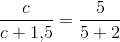 \frac{c}{c+1{,}5}=\frac{5}{5+2}