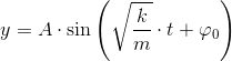 y=A\cdot \sin\left (\sqrt{\frac{k}{m}}\cdot t+\varphi _0 \right )