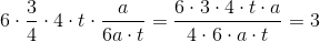6\cdot \frac{3}{4}\cdot 4\cdot t \cdot \frac{a}{6a\cdot t}=\frac{6\cdot 3\cdot 4\cdot t\cdot a}{4\cdot 6\cdot a\cdot t}=3