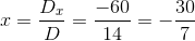 x=\frac{D_x}{D} =\frac{-60}{14}=-\frac{30}{7}