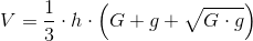 V=\frac{1 }{3}\cdot h\cdot \left ( G+g+\sqrt{G\cdot g}\right )
