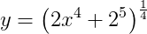 y=\left (2x^4+2^5 \right )^{\frac{1}{4}}