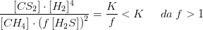\frac{\left [CS_2 \right ]\cdot \left [H_2 ] ^4}{ \left [CH_4 \right ] \cdot\left (f\left [H_2S \right ] \right ) ^2}=\frac{K}{f}< K\; \; \; \; \; da\; f> 1