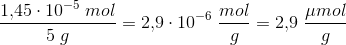 \frac{1{,}45\cdot 10^{-5}\; mol}{5\; g}=2{,}9\cdot 10^{-6}\; \frac{mol}{g}=2{,}9\; \frac{\mu mol}{g}
