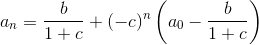 a_n=\frac{b}{1+c}+(-c)^n\left(a_0-\frac{b}{1+c}\right)