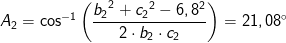 A_2=\cos^{-1}\left ( \frac{{b_{2}}^{2}+{c_{2}}^{2}-6,8^2}{2\cdot b_2\cdot c_2}\right )=21,08^{\circ}
