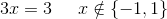 3x=3\; \; \; \; \; x\notin \{-1,1\}