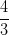 \frac{4}{3}
