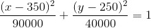 \frac{(x-350)^2}{90000}+\frac{(y-250)^2}{40000}=1