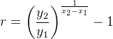 r=\left ( \frac{y_2}{y_1} \right )^{\frac{1}{x_2-x_1}}-1
