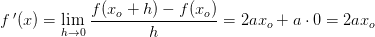 f{\, }'(x)=\underset{h\rightarrow 0} {\lim} \; \frac{f(x_o+h)-f(x_o)}{h}=2ax_o+a\cdot 0=2ax_o