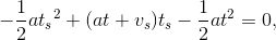 - \frac{1}{2}a{t_s}^2+(at+v_s)t_s -\frac{1}{2}at^2 = 0,