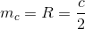 m_c=R=\frac{c}{2}