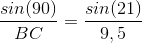 \frac{sin(90)}{BC}=\frac{sin(21)}{9,5}