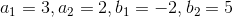 a_1=3, a_2=2, b_1=-2, b_2=5