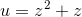 u=z^2+z