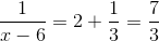 \frac{1}{x-6}=2+\frac{1}{3}=\frac{7}{3}