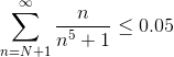 \sum_{n=N+1}^{\infty }\frac{n}{n^{5}+1}\leq 0.05