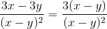 \frac{3x-3y}{(x-y)^2}=\frac{3(x-y)}{ (x-y)^2}