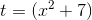 t=(x^2+7)
