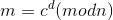 m=c^d (mod n)