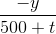 \frac{-y}{500+t}